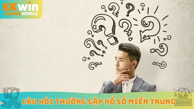 Câu hỏi thường gặp xổ số miền Trung