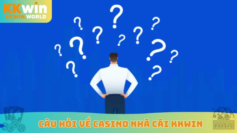 Câu hỏi về casino nhà cái KKWin