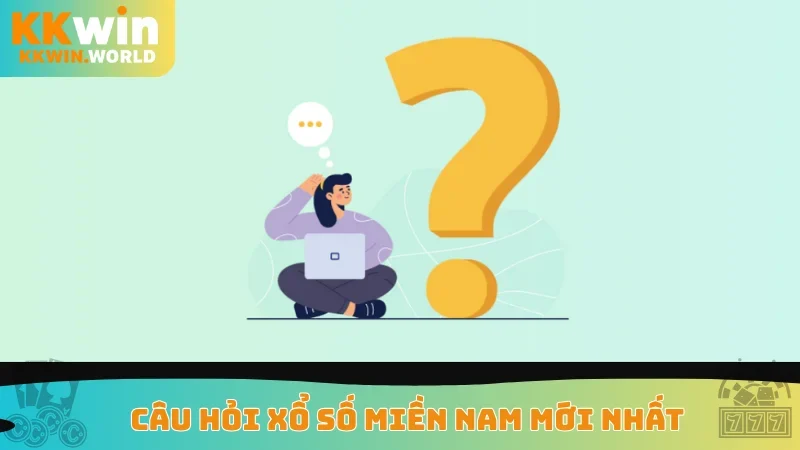 Câu hỏi xổ số miền Nam mới nhất