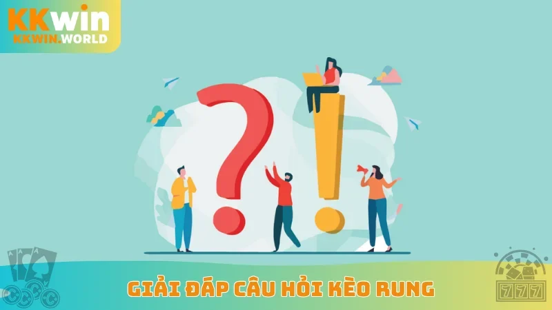 Giải đáp câu hỏi kèo rung
