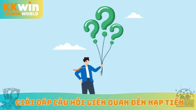 Giải đáp câu hỏi liên quan đến nạp tiền