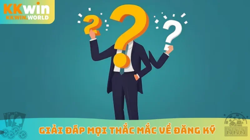Giải đáp mọi thắc mắc về đăng ký