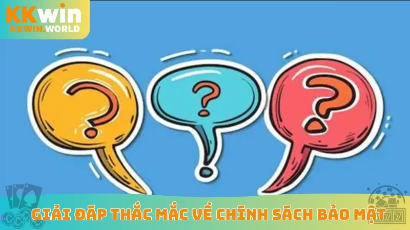 Giải đáp thắc mắc về chính sách bảo mật