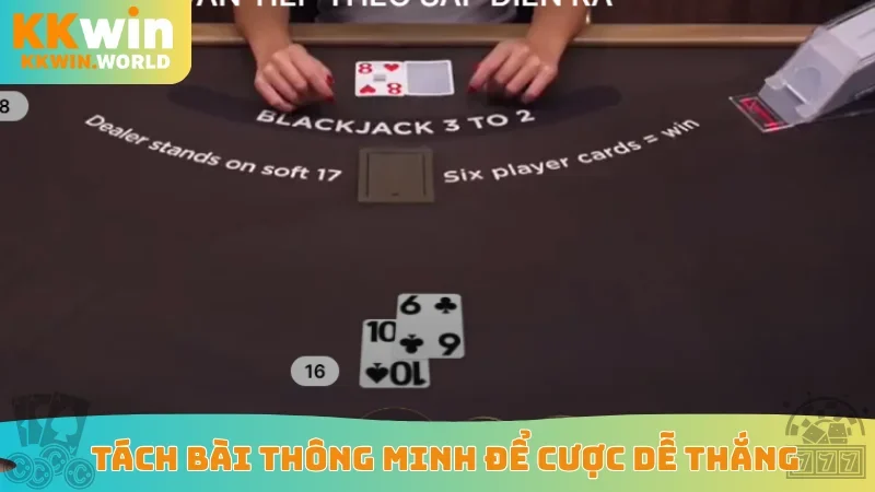 Tách bài thông minh để cược dễ thắng